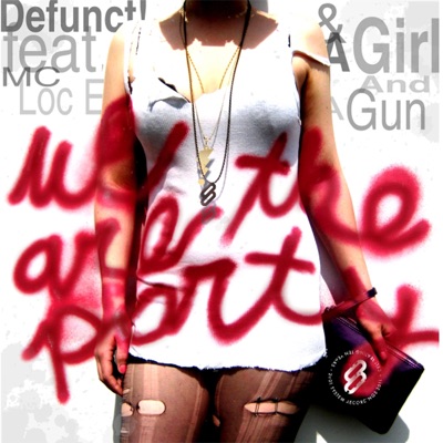 We Are the Party (Remixes) [feat. MC Loc E & A Girl and a Gun] - EP