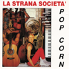 Pop Corn - La Strana Societa' new Single