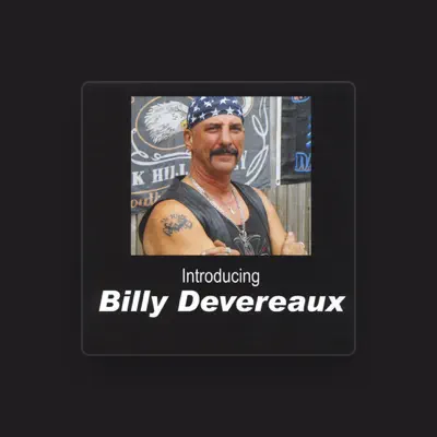 Listen to Billy Devereaux, watch music videos, read bio, see tour dates & more!