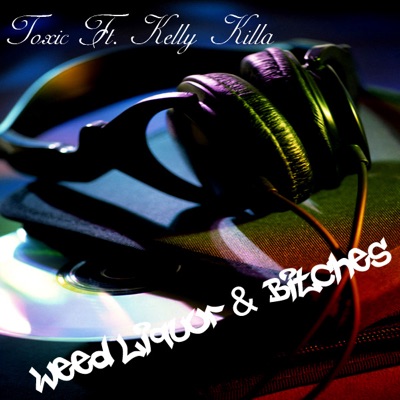 Weed, Liqour, & Bitches (feat. Kelly Killa) - Single