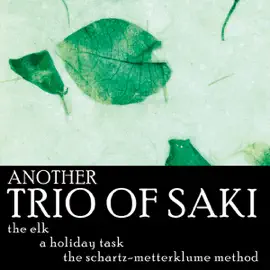 Another Trio of Saki: 'The Elk', 'A Holiday Task', and 'The Schartz-Metterklume Method' (Unabridged) [Unabridged  Nonfiction]