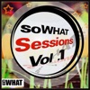 soWHAT Sessions Vol. 1
