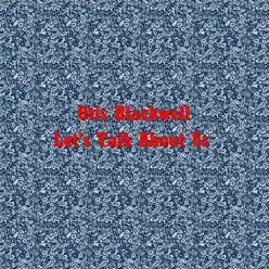 Let's Talk About Us - Otis Blackwell Let's Talk About Us - Otis Blackwell