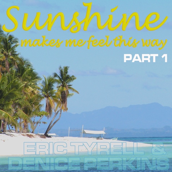 Sunshine Makes Me Feel This Way (Part 1) - Single