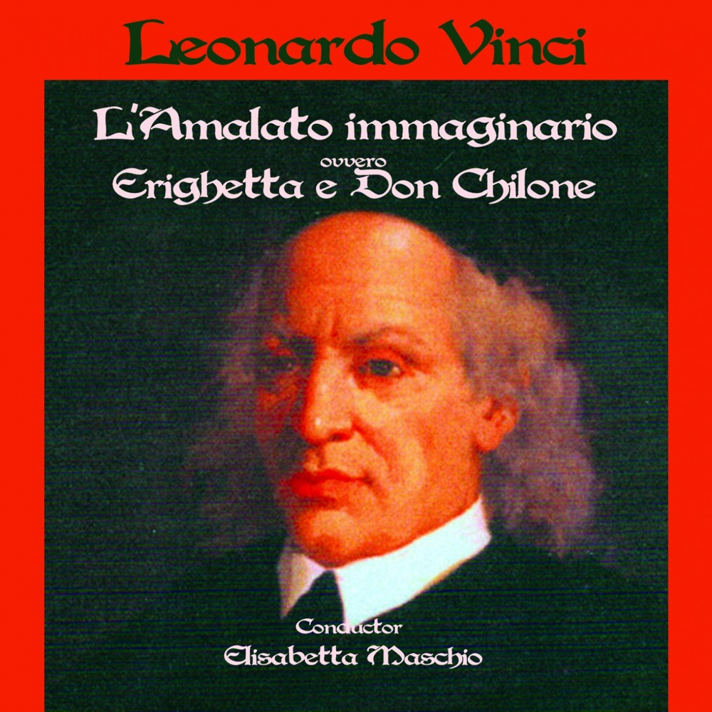 Обложка альбома «Leonardo vinci : L'ammalato immaginario (Erighetta e don chilone)» — Elisabetta Maschio, Silvia Bossa, Chiara Di Dino, Leonardo Scagliocca & Massimo Tarducci