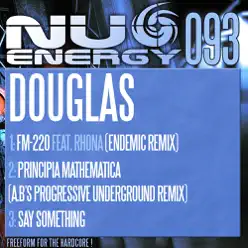FM-220 (Endemic Remix) / Principia Mathematica (A.B's Progressive Underground Remix) / Say Something - EP - Single - Douglas FM-220 (Endemic Remix) / Principia Mathematica (A.B's Progressive Underground Remix) / Say Something - EP - Single - Douglas
