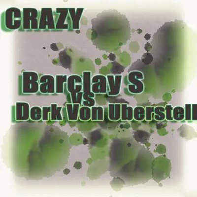 Dengarkan 'Crazy - Single' dari Barkley S & Derk Von Uberstell.