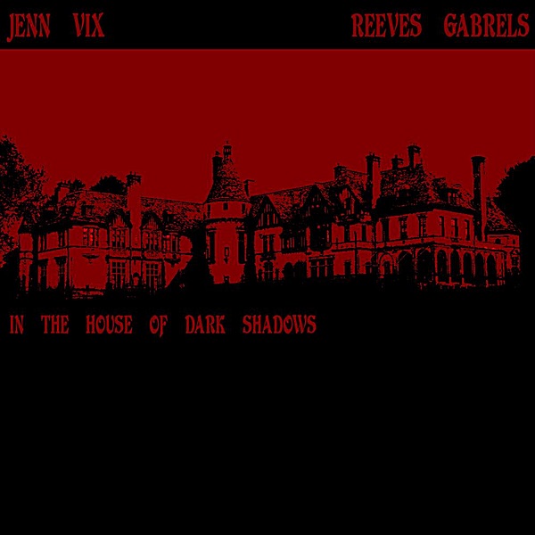 Обложка альбома «In the House of Dark Shadows (feat. Reeves Gabrels) - Single» — Jenn Vix & Reeves Gabrels