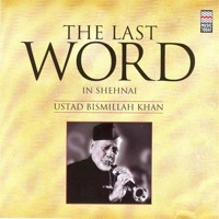 The Last Word in Shehnai - Ustad Bismillah Khan - Ustad Bismillah Khan