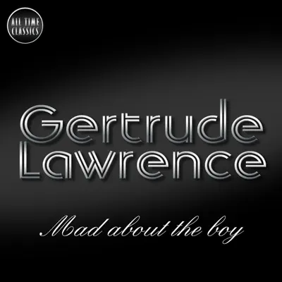 Mad About the Boy - Gertrude Lawrence Mad About the Boy - Gertrude Lawrence