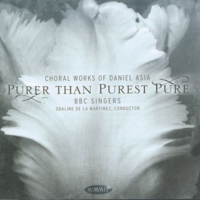 Asia: Purer Than Purest Pure - Choral Works of Daniel Asia