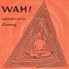Chanting With Wah!
