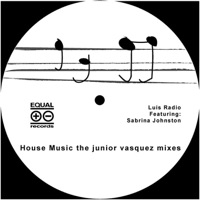 House Music (Junior Vasquez Remix) [feat. Sabrina Johnston] - Luis Radio