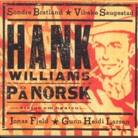 Hank Williams På Norsk - Vibeke Saugestad, Jonas Fjeld, Sondre Bratland & Gunn Heidi Larsen