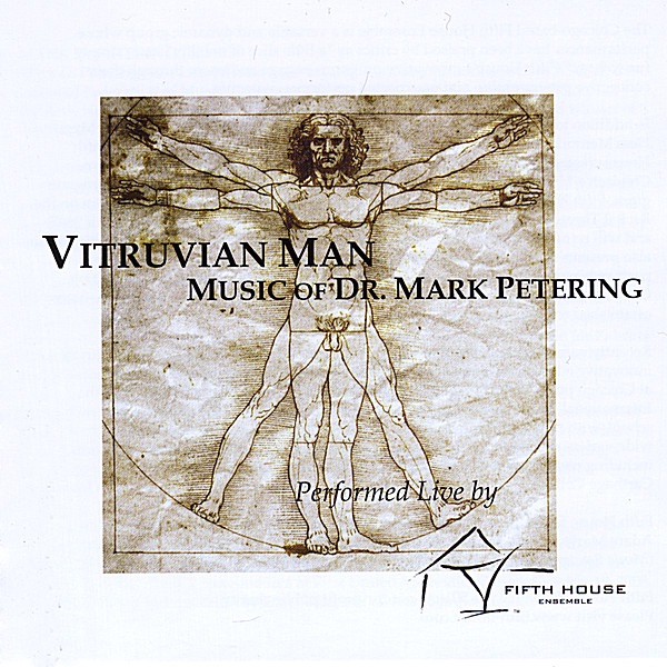 Обложка альбома «Vitruvian Man - Music of Dr. Mark Petering (Live)» — Fifth House Ensemble