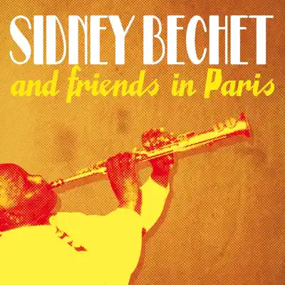 Listen to Sidney Bechet & Friends by Sidney Bechet