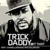 Trick Daddy featuring Chamillionaire & Goldrush - Bet That (Featuring Chamillionaire & Goldrush)