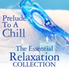 Prelude to a Chill: The Essential Relaxation Collection