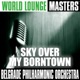 World Lounge Masters Sky Over My Borntown