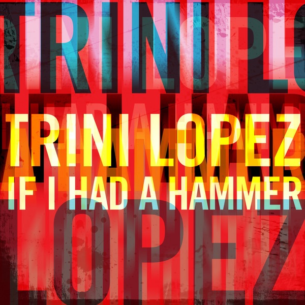 Trini Lopez - If I Had A Hammer