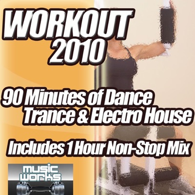 Workout 2010 - the Ultra Dance Trance and Dirty Electro House Pumping Cardio Fitness Gym Work Out Mix to Help Shape Up