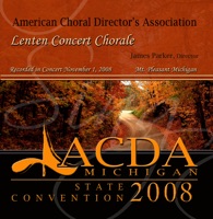 Michigan ACDA 2008 Lenten Concert Chorale (Live) - Lenten Concert Chorale & James Parker