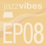 Jazz Vibes - EP08