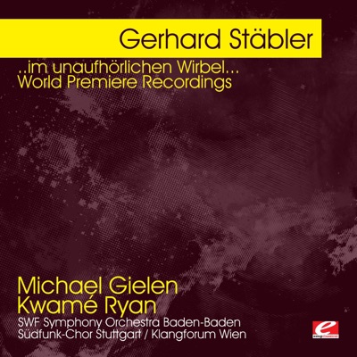 Stäbler: ..im unaufhörlichen Wirbel... World Premiere Recordings (Remastered)