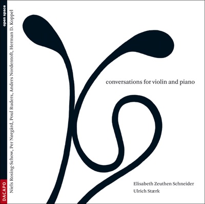 Violin Recital: Schneider, Elisabeth Zeuthen - Staerk, Ulrich - Rosing-Schow, N. - Norgard, P. - Ruders, P. - Nordentoft, A. (Conversations)