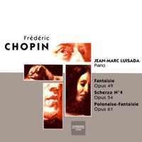 Chopin: Fantasia in F Minor, Op. 49 - Scherzo No 4 in E Major, Op. 54 - Polonaise-Fantaisie in A-Flat Major, Op. 61 - Jean-Marc Luisada
