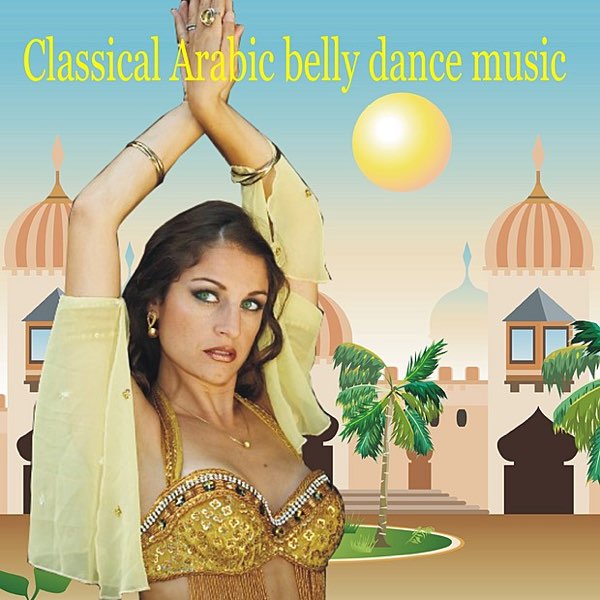 Classical Arabic Belly Dance Music - Album by Various Artists