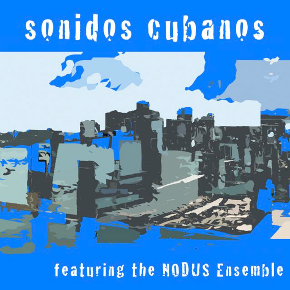 Обложка альбома «Sonidos Cubanos» — The NODUS Ensemble