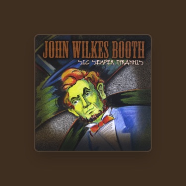 JOHN WILKES BOOTH - Lyrics, Playlists & Videos