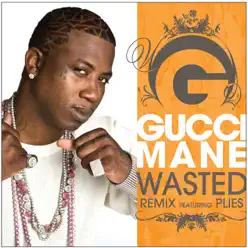 Wasted (feat. Plies) [Remix] - Single - Gucci Mane