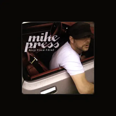 Listen to Mike Press, watch music videos, read bio, see tour dates & more!