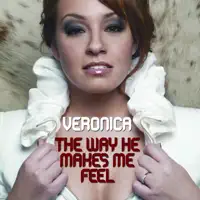 VERONICA — THE WAY HE MAKES ME FEEL