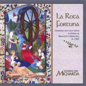 La Rota Fortuna: Chansons & Lute Solos In Honor of Francesco Spinacino, Fl. 1507