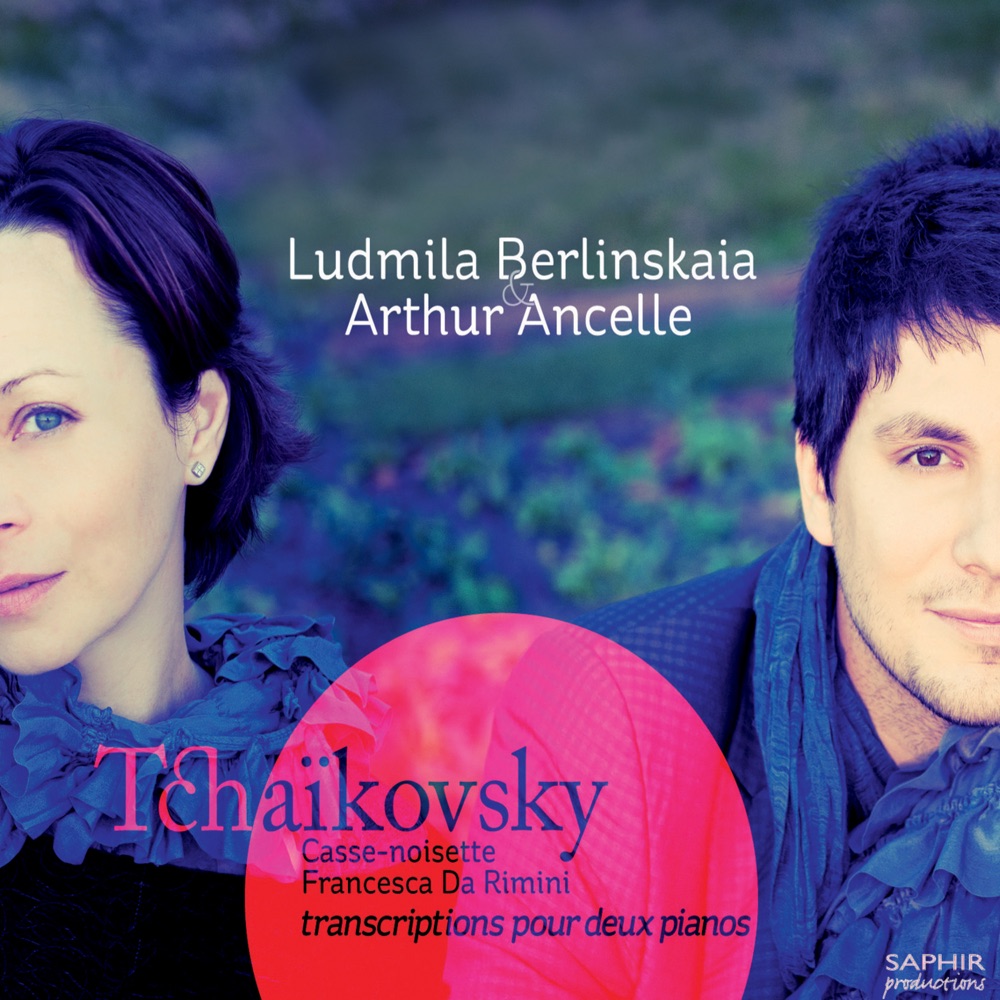 Обложка альбома «Tchaikovsky: Casse-noisette; Francesca da Rimini (Transcriptions pour deux pianos)» — Ludmila Berlinskaya & Arthur Ancelle