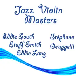 Jazz Violin Masters : Eddie South, Stuff Smith, Eddie Lang & Stephane Grappelli - Stéphane Grappelli Jazz Violin Masters : Eddie South, Stuff Smith, Eddie Lang & Stephane Grappelli - Stéphane Grappelli
