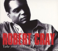 Take Your Shoes Off - The Robert Cray Band