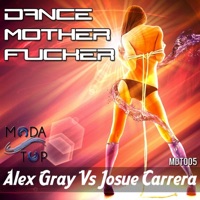 Dance Mother F****r - Single - Alex Gray & Josue Carrera