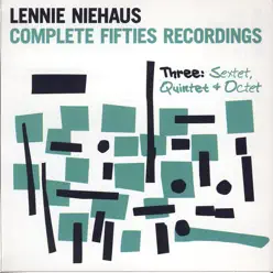 Complete Fifties Recordings - Three: Quintet And Octet - Lennie Niehaus