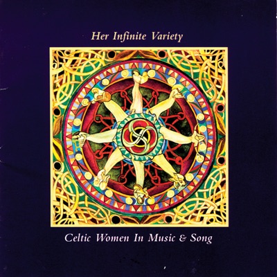 Her Infinite Variety Celtic Women In Music & Song Vol. 1
