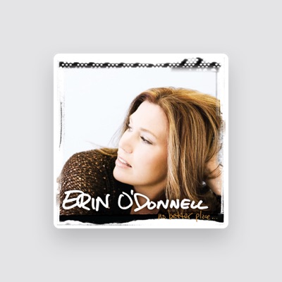 Luister naar Erin O'Donnell, bekijk muziekvideo's, lees de bio, bekijk de tourdata, en meer!