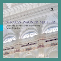 Strauss - Wagner - Mahler - Peter Dijkstra & Bavarian Radio Chorus