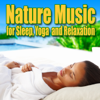 Nature Music for Sleep, Yoga and Relaxation - Nature Sounds Nature Music