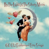 By The Light Of The Silvery Moon - 60 Old Fashioned Love Songs artwork