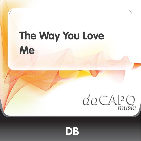 The Way You Love Me