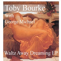 Toby Bourke - Waltz Away Dreaming (UK Single Version) [feat. George Michael]
