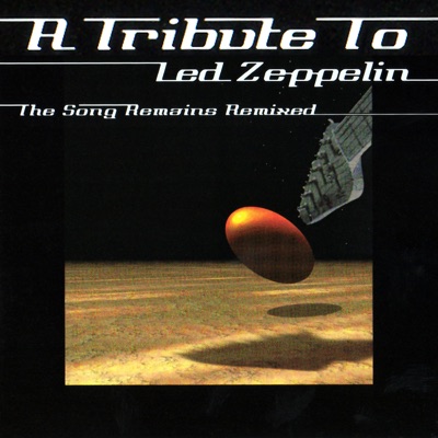 The Song Remains Remixed - a Tribute to Led Zeppelin